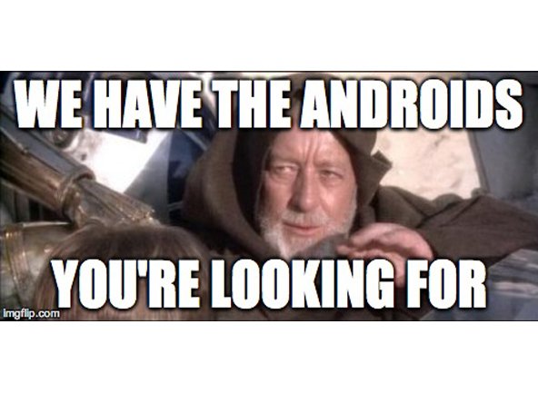 We have the Android you're looking for meme